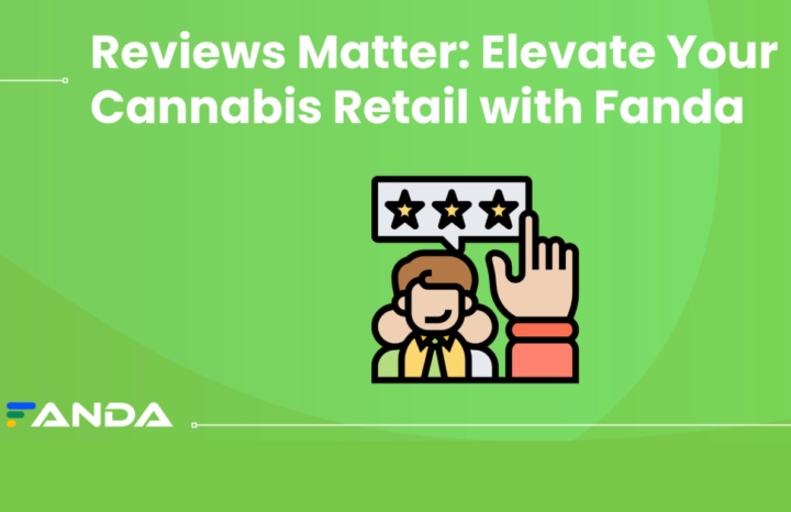 Reviews Matter: Elevate Your Cannabis Retail with Fanda